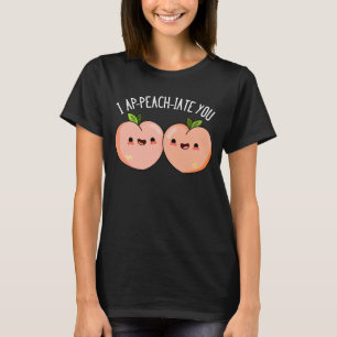 I Ap-peach-ciate You Funny Peach Pun Dark BG T-Shirt