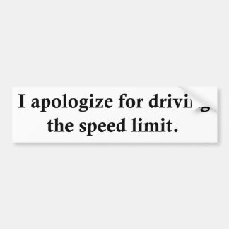 I apologise for driving the speed limit. bumper sticker