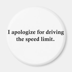 I apologise for driving the speed limit. magnet