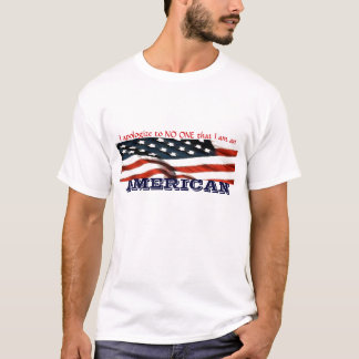 I apologise to NO ONE that I am an AMERICAN T-Shirt