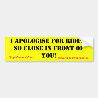 I apologize for riding so close to you!, Nippi ... Bumper Sticker