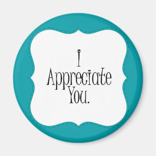 I Appreciate YOU Magnet! Magnet