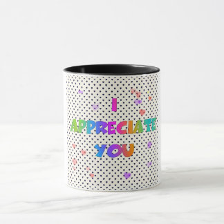 I APPRECIATE YOU  MUG