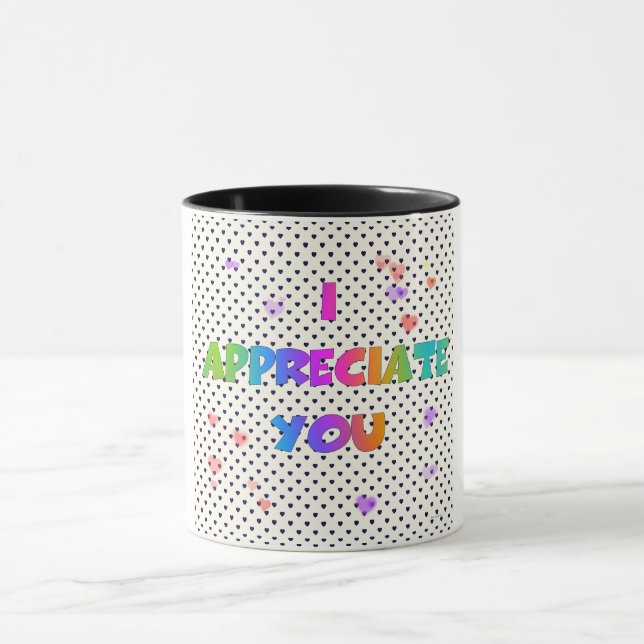 I APPRECIATE YOU  MUG (Center)