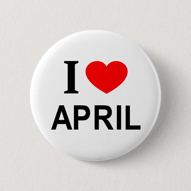 I ❤️ APRIL I LOVE APRIL I HEART APRIL 6 CM ROUND BADGE (Front)