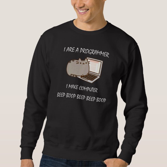 I Are Programmer I Make Computer Beep Boop Beep Be Sweatshirt (Front)