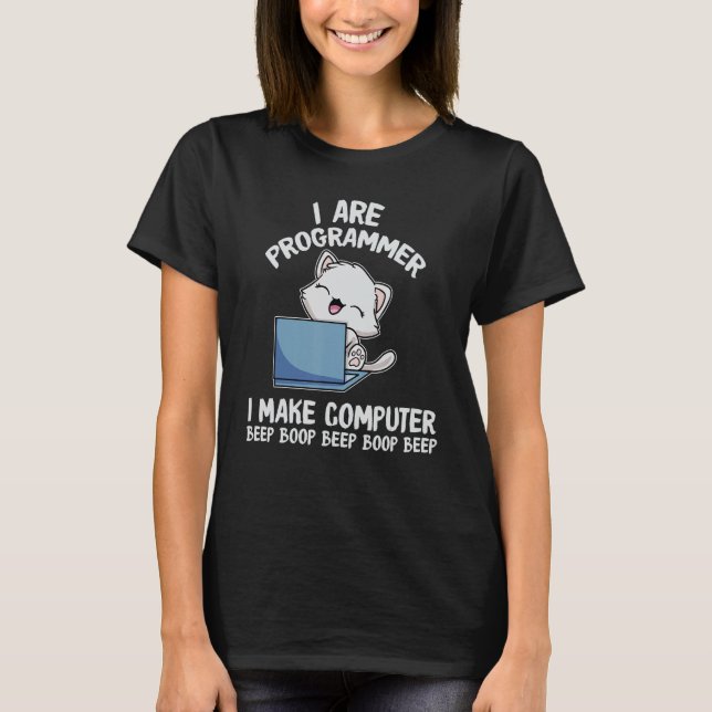 I Are Programmer I Make Computer Beep Boop Funny C T-Shirt (Front)