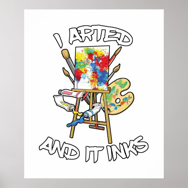I Arted And It Inks Poster (Front)