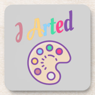 I Arted, Artist Art Teacher Painter Funny Coaster