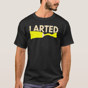 I Arted Colour Accident Fart Humour School Teacher T-Shirt