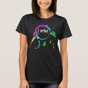 I Arted Funny Art Lover Paint Brush Colourful Grap T-Shirt
