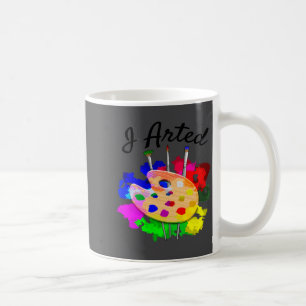 I Arted Funny Artist Palette Brushes  Coffee Mug