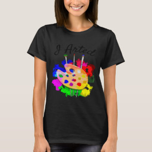 I Arted Funny Artist Palette Brushes T-Shirt