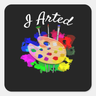 I Arted Funny Artist Square Sticker