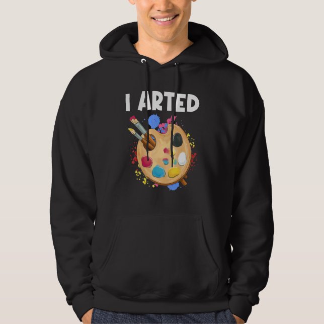 I Arted Graphic Painting Painter Paint Artwork Art Hoodie (Front)