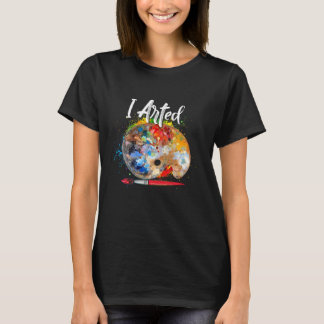 I Arted T   Funny Ar  Adult, Kids, Boys, Girls T-Shirt