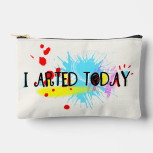 I Arted Today Funny Pun Accessory Pouch