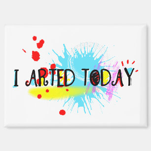 I Arted Today Funny Pun Magnet