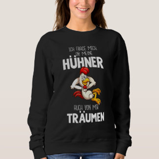 I Ask Me Whether My Chickens Also From Me Träumen  Sweatshirt