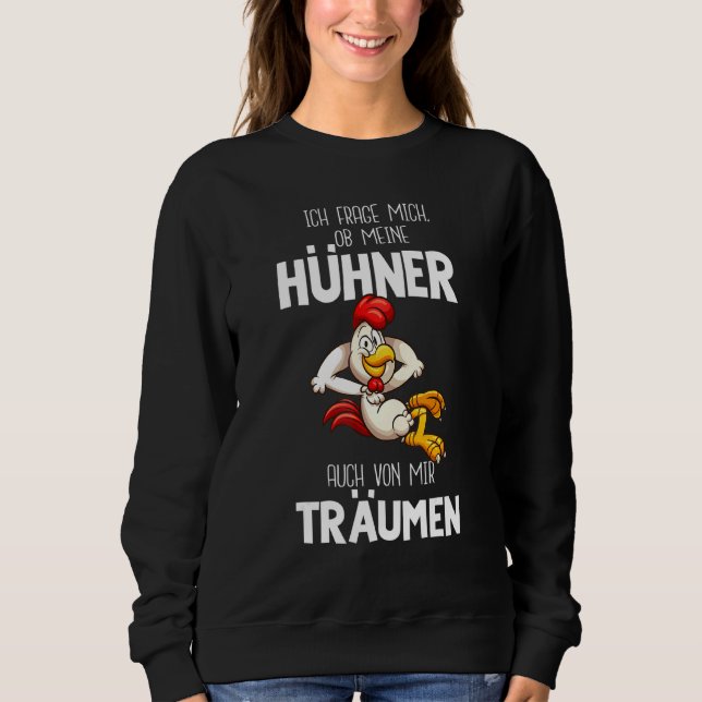 I Ask Me Whether My Chickens Also From Me Träumen  Sweatshirt (Front)