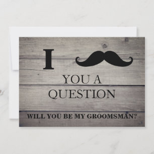I ask you a question will you be my Groomsman? Inv Invitation