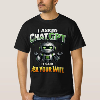 I Asked ChatGPT It Said Ask Your Wife Funny Shirt