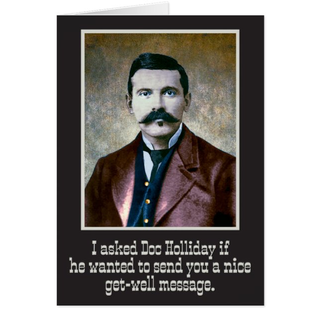 “I Asked Doc Holliday” Wild-West Get-Well Card (Front)