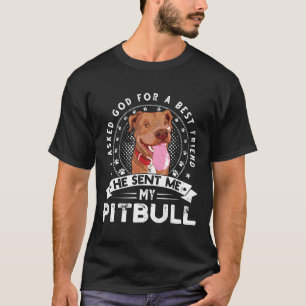 I Asked God For A Best Friend Funny Pitbull Valent T-Shirt