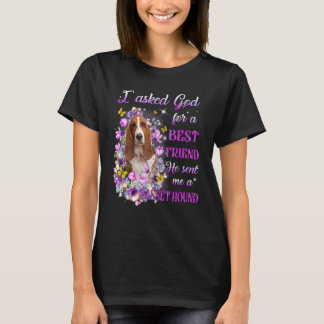 I Asked God For A Best Friend He Sent Me My Basset T-Shirt