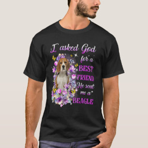 I Asked God For A Best Friend He Sent Me My Beagle T-Shirt
