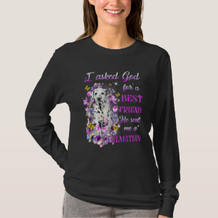 I Asked God For A Best Friend He Sent Me My Dalmat T-Shirt