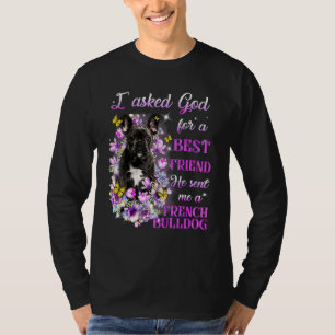 I Asked God For A Best Friend He Sent Me My French T-Shirt