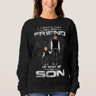 I Asked God For A Best Friend He Sent Me My Son Fa Sweatshirt