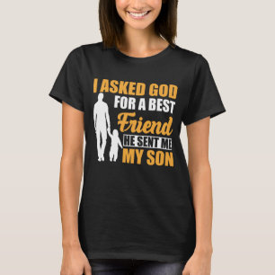 I Asked God for a Best Friend He Sent Me My Son Fa T-Shirt