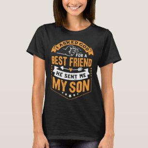 I Asked God For a Best Friend He Sent Me My Son Fa T-Shirt