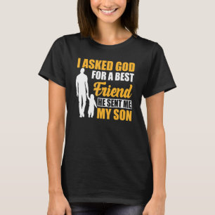 I Asked God For A Best Friend He Sent Me My Son Fa T-Shirt