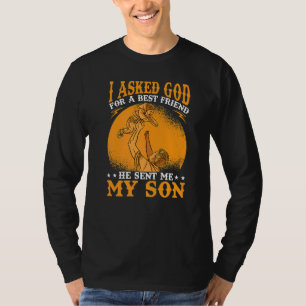I Asked God For A Best Friend He Sent Me My Son T-Shirt