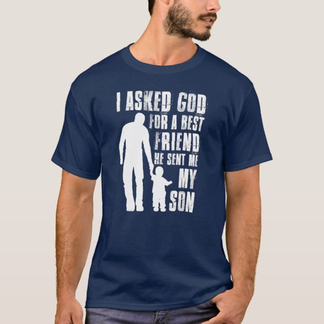 I Asked God For a Best Friend He Sent Me My Son T-Shirt (Front)