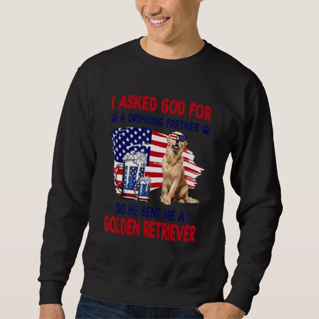 I Asked God For A Drinking Partner So He Sent Me A Sweatshirt (Front)