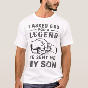 I asked god for a legend he sent me my son dad t-s T-Shirt