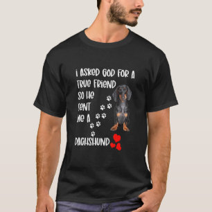 I Asked God For A True Friend And He Sent Me A Dac T-Shirt