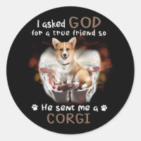 I Asked God For A True Friend He Sent Me A Corgi S