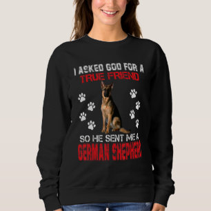 I Asked God For A True Friend He Sent Me A German Sweatshirt