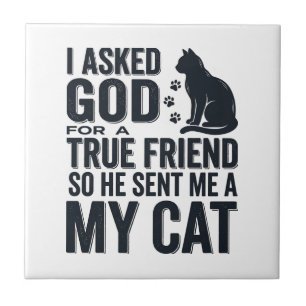I Asked God for a True Friend My Cat Vintage Desig Ceramic Tile