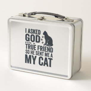 I Asked God for a True Friend My Cat Vintage Desig Metal Lunch Box