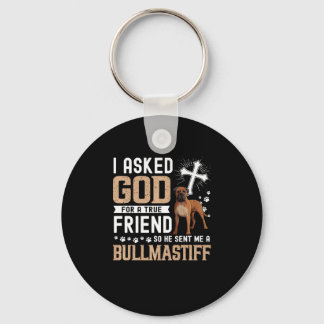 I Asked God For A True Friend My Dog Bullmastiff Key Ring