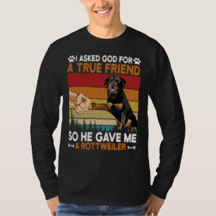 I Asked God For A True Friend So He Gave Me A Rott T-Shirt