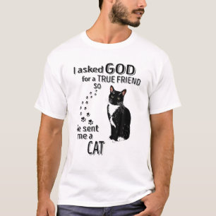 I Asked God For A True Friend So He Sent Me A Cat T-Shirt