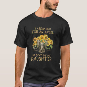 I Asked God For An Angel He Sent Me My Daughter T-Shirt
