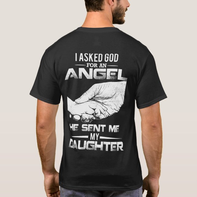 I Asked God For An Angel He Sent Me My Daughter T-Shirt (Back)